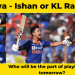 Surya Ishan or KL?