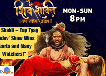 : 'Shiv Shakti – Tap Tyag Tandav' Show Wins Hearts and Many Watchers!"