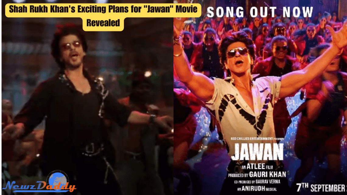 Shah Rukh Khan's Exciting Plans for "Jawan" Movie Revealed