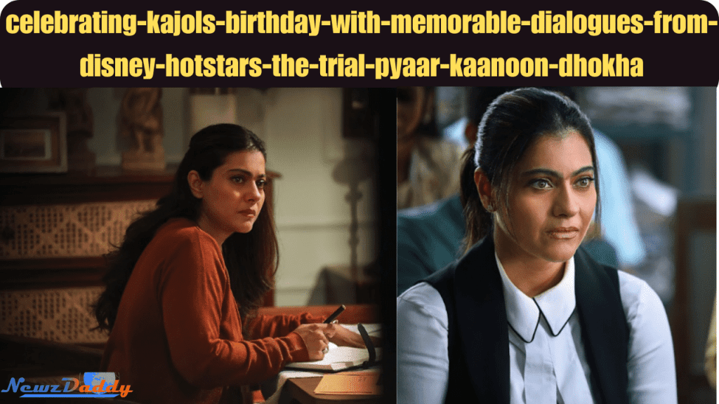 Kajol’s birthday with memorable dialogues from Disney+ Hotstar’s The Trial