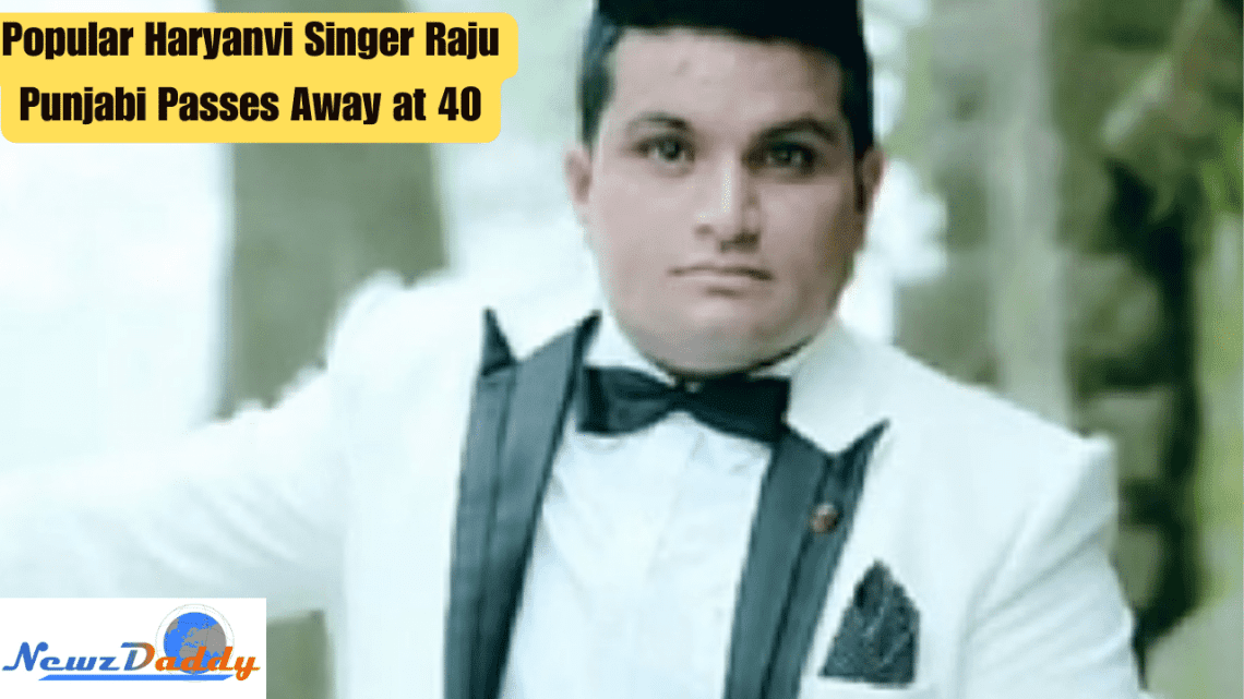 Popular Haryanvi Singer Raju Punjabi Passes Away at 40