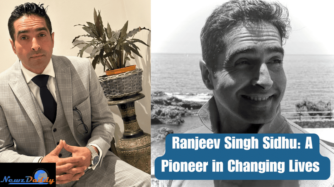Ranjeev Singh Sidhu: A Pioneer in Changing Lives