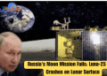 Russia's Moon Mission Fails: Luna-25 Probe Crashes on Lunar Surface