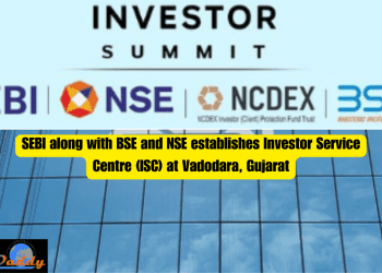 SEBI along with BSE and NSE establishes Investor Service Centre (ISC) at Vadodara, Gujarat