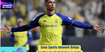 Sony Sports Network Brings Exciting Football Action to India