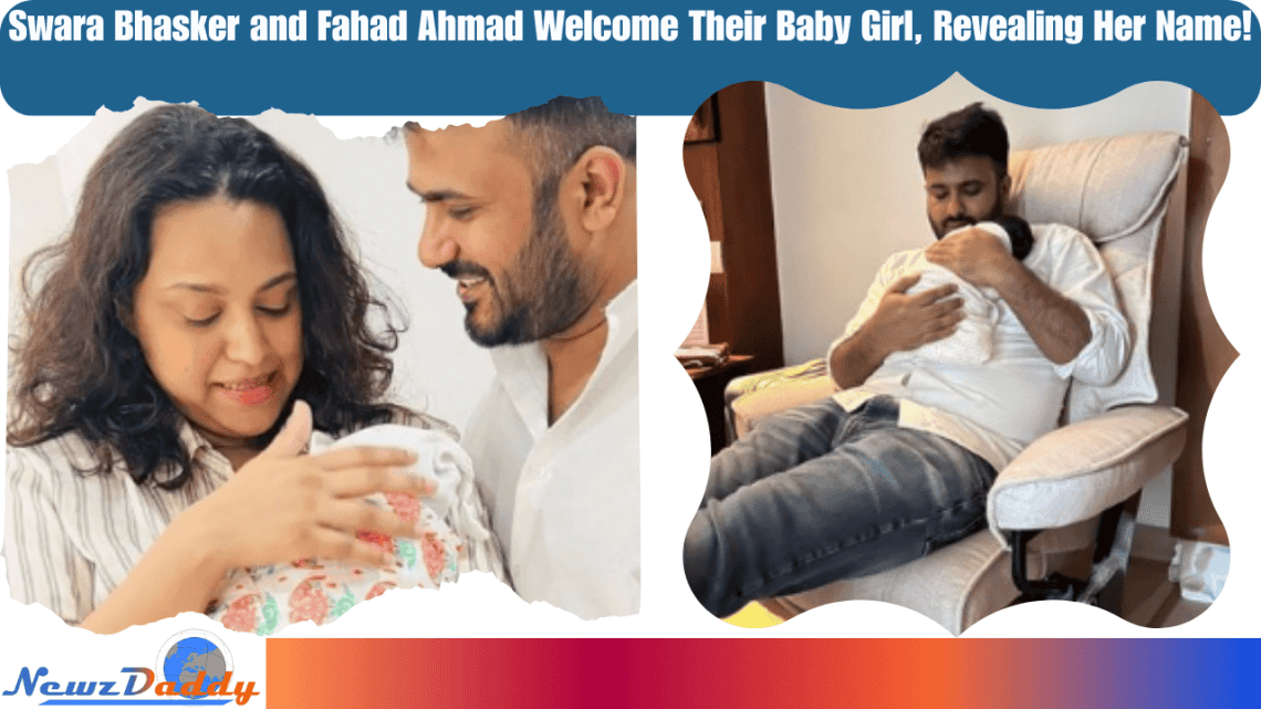 Swara Bhasker-Fahad Ahmad welcome baby girl