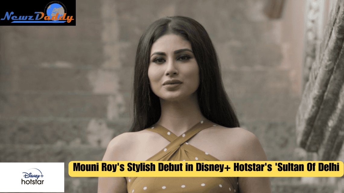 Mouni Roy's Stylish Debut in Disney+ Hotstar's 'Sultan Of Delhi