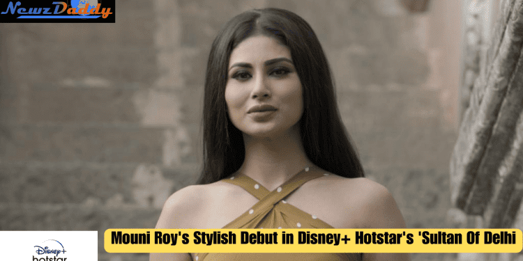 Mouni Roy's Stylish Debut in Disney+ Hotstar's 'Sultan Of Delhi