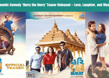New Romantic Comedy 'Hurry Om Hurry' Teaser Released – Love, Laughter, and Music Await