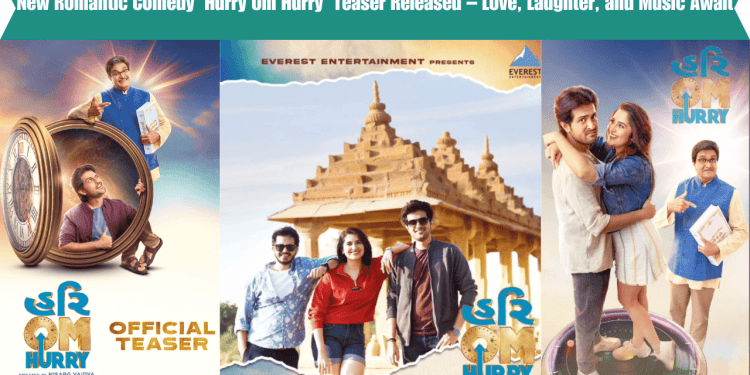New Romantic Comedy 'Hurry Om Hurry' Teaser Released – Love, Laughter, and Music Await