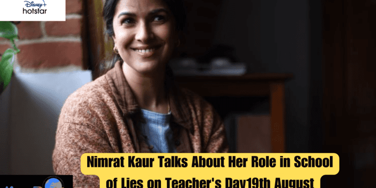 "Nimrat Kaur Talks About Her Role in School of Lies on Teacher's Day