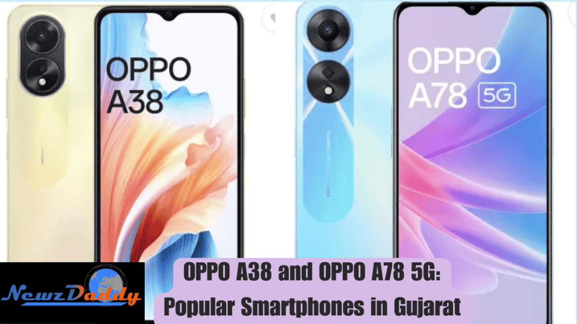 "OPPO A38 and OPPO A78 5G: Popular Smartphones in Gujarat