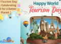 World Tourism Day 2023: Celebrating Travel for a Better Planet