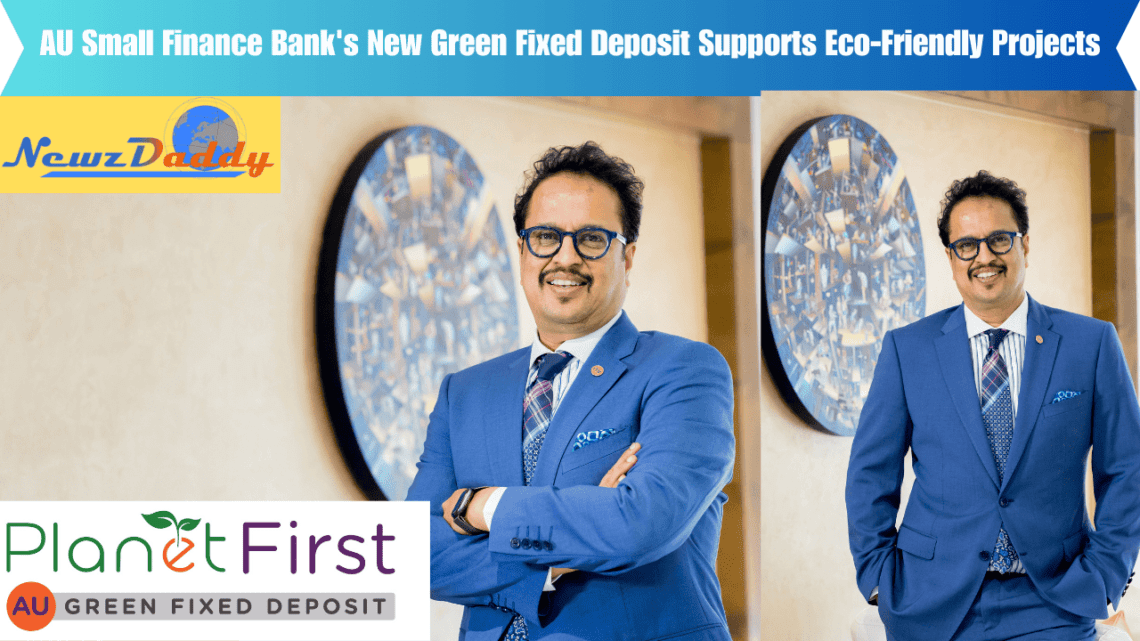 AU Small Finance Bank's New Green Fixed Deposit Supports Eco-Friendly Projects