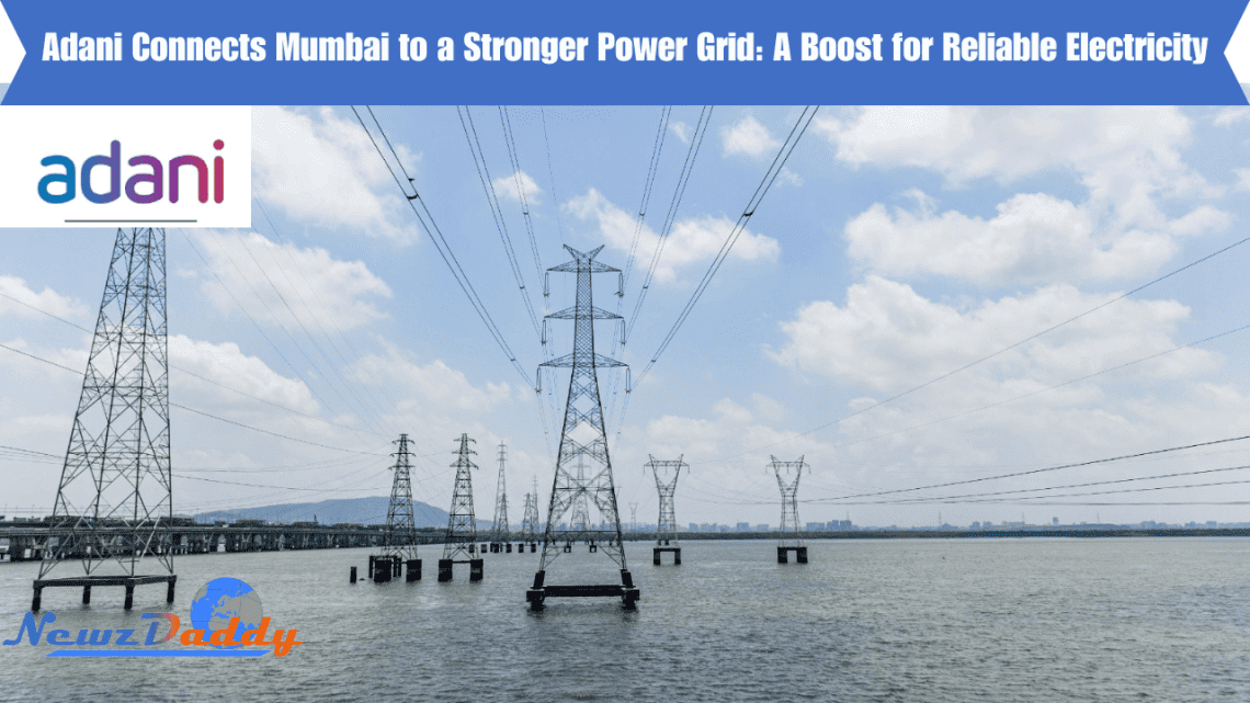 Adani Connects Mumbai to a Stronger Power Grid: A Boost for Reliable Electricity