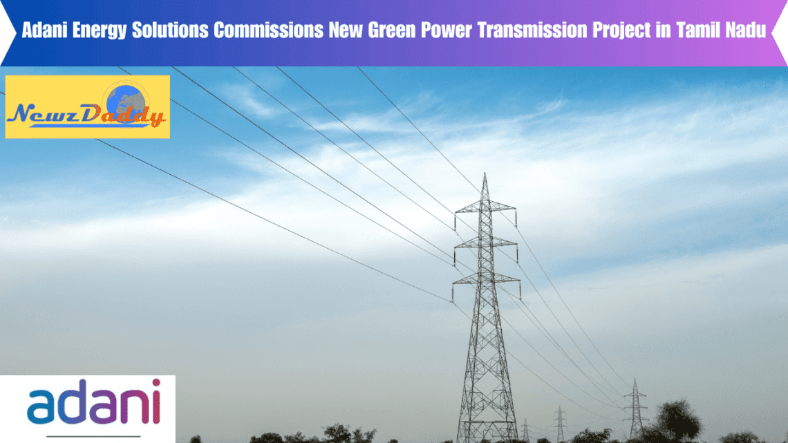 Adani Energy Solutions Commissions New Green Power Transmission Project in Tamil Nadu