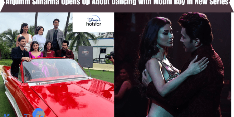 Anjumm Shharma Opens Up About Dancing with Mouni Roy in New Series