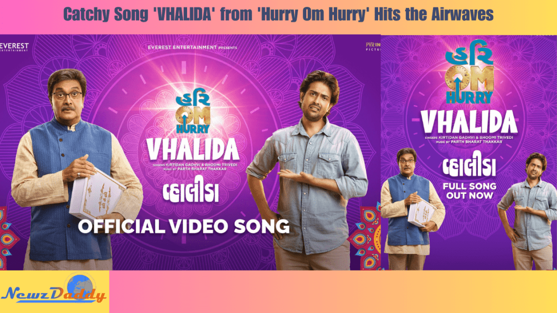 Catchy Song 'VHALIDA' from 'Hurry Om Hurry' Hits the Airwaves