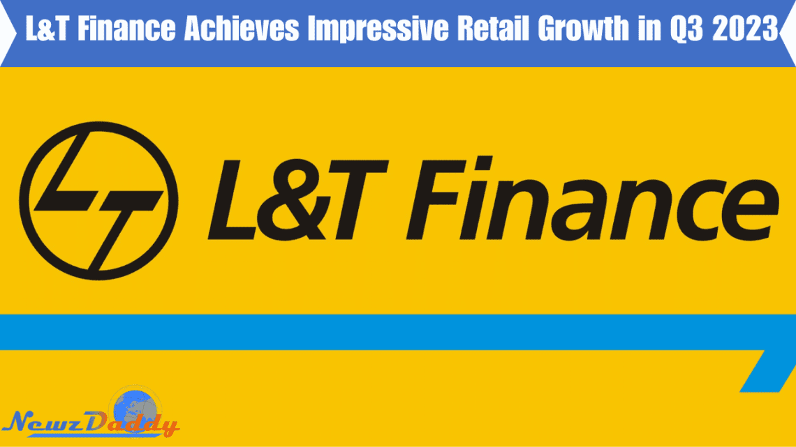 L&T Finance Achieves Impressive Retail Growth in Q3 2023