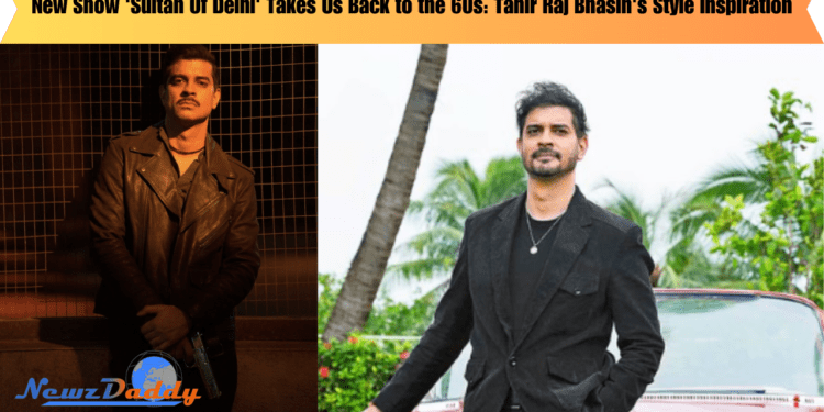 New Show 'Sultan Of Delhi' Takes Us Back to the 60s: Tahir Raj Bhasin's Style Inspiration