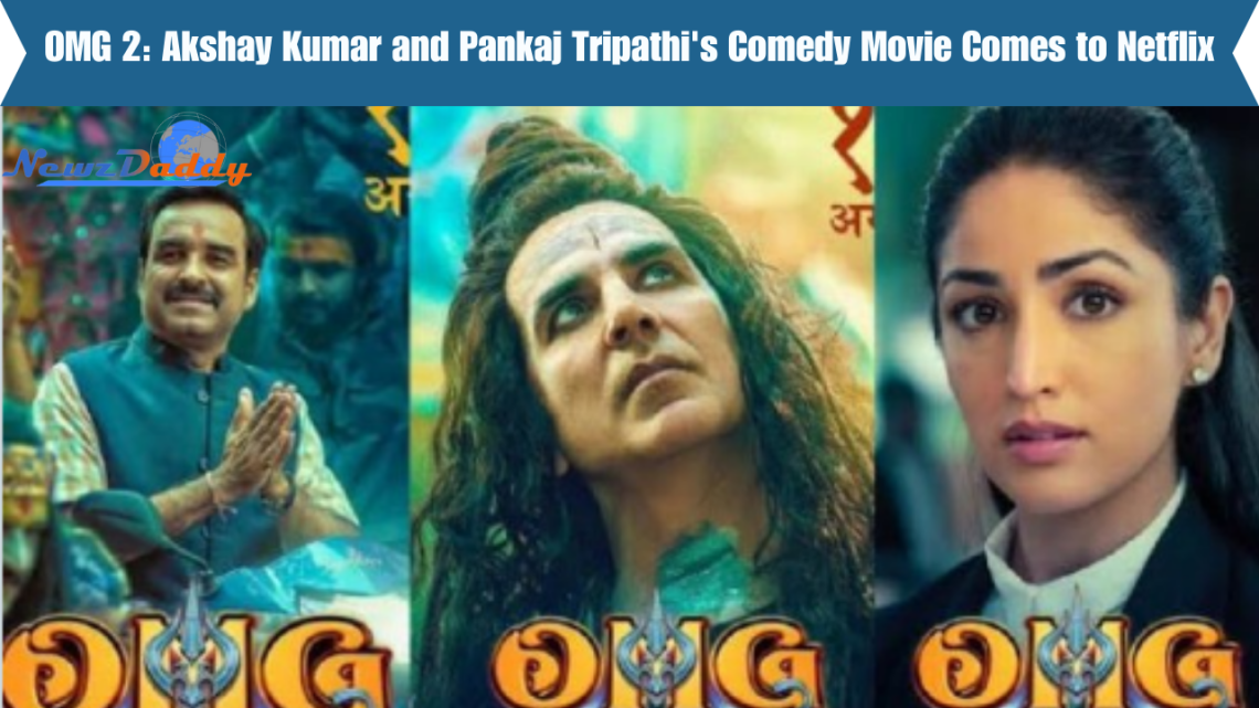 OMG 2: Akshay Kumar and Pankaj Tripathi's Comedy Movie Comes to Netflix