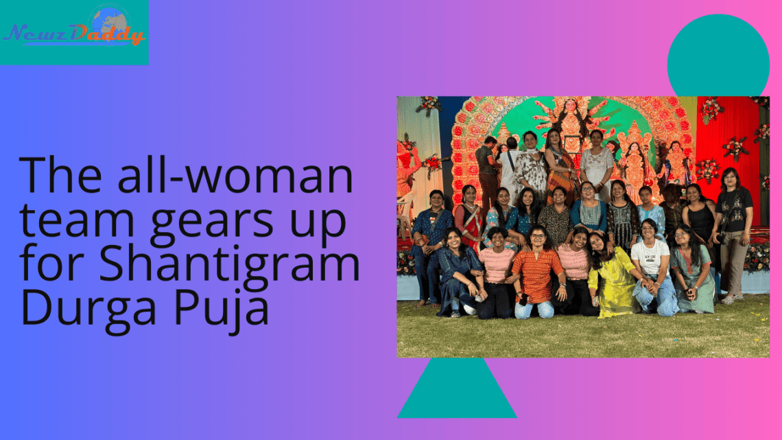 The all-woman team gears up for Shantigram Durga Puja  