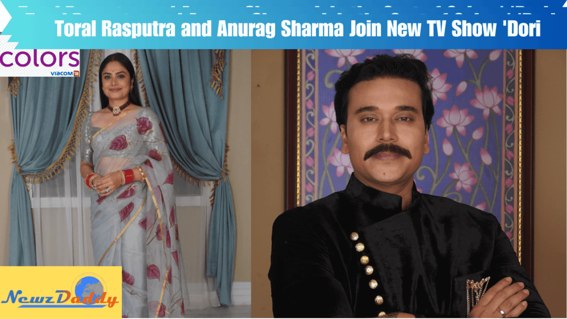 Toral Rasputra and Anurag Sharma Join New TV Show 'Dori