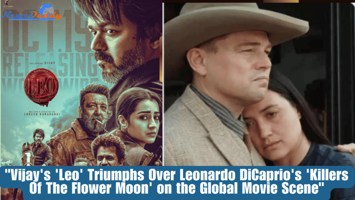 Vijay's 'Leo' Triumphs Over Leonardo DiCaprio's 'Killers Of The Flower Moon' on the Global Movie Scene