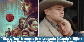 Vijay's 'Leo' Triumphs Over Leonardo DiCaprio's 'Killers Of The Flower Moon' on the Global Movie Scene
