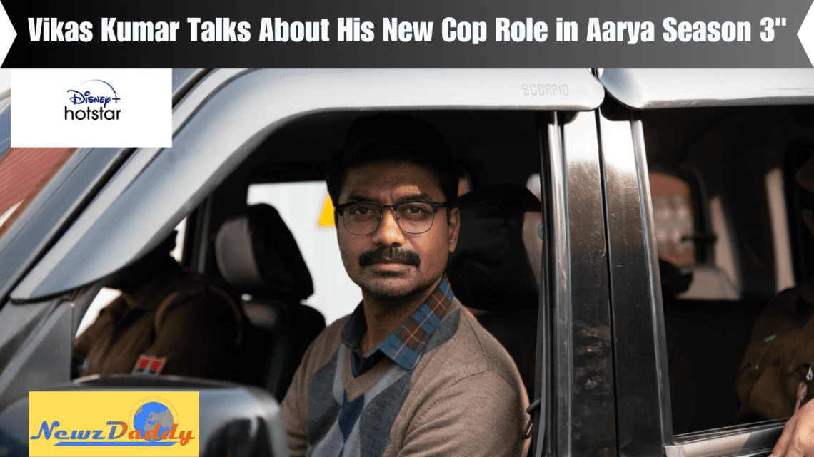 Vikas Kumar Talks About His New Cop Role in Aarya Season 3