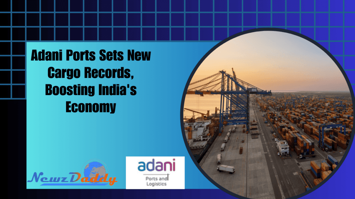 Adani Ports Sets New Cargo Records, Boosting India's Economy