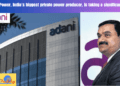 Adani Power, India's biggest private power producer, is taking a significant step towards a greener future