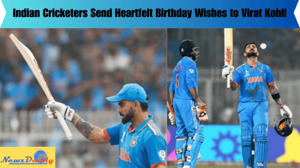 Indian Cricketers Send Heartfelt Birthday Wishes to Virat Kohli