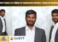 LivSYT Raises $4.5 Million for Construction Software, Targets US Expansion
