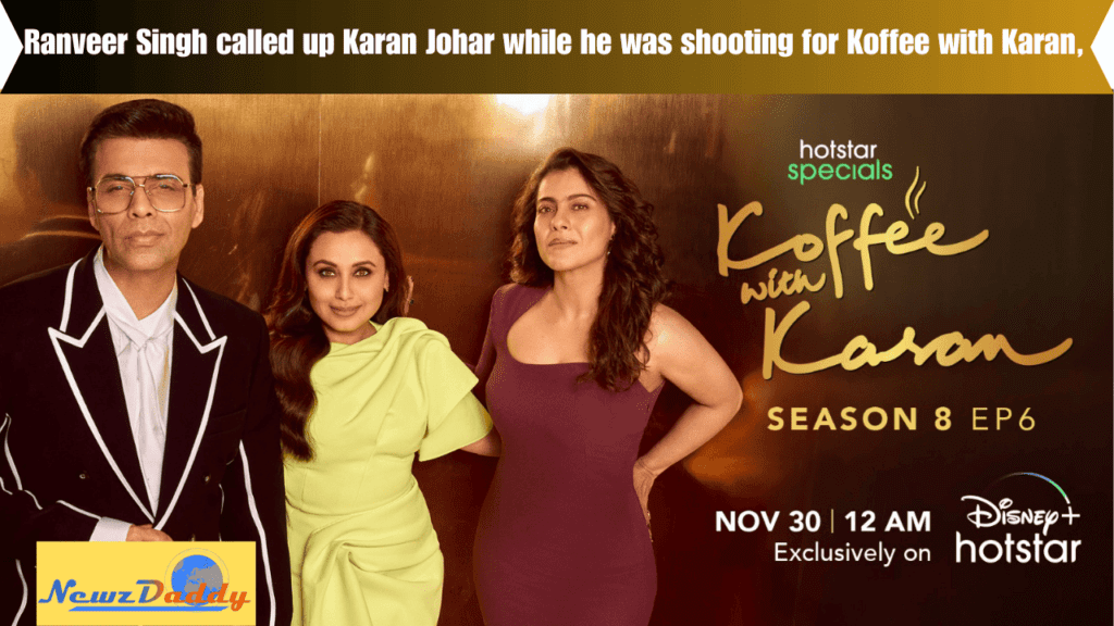 Ranveer Singh called up Karan Johar while he was shooting for Koffee with Karan,