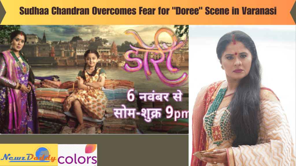 Sudhaa Chandran Overcomes Fear for "Doree" Scene in Varanasi