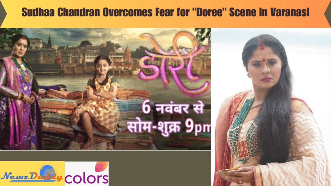 Sudhaa Chandran Overcomes Fear for "Doree" Scene in Varanasi