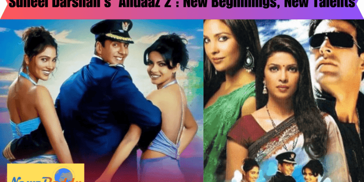 Suneel Darshan's 'Andaaz 2' New Beginnings, New Talents