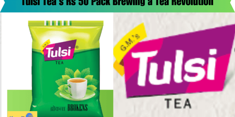 Tulsi Tea's Rs 50 Pack Brewing a Tea Revolution