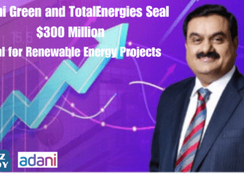 Adani Green and TotalEnergies Seal $300 Million Deal for Renewable Energy Projects