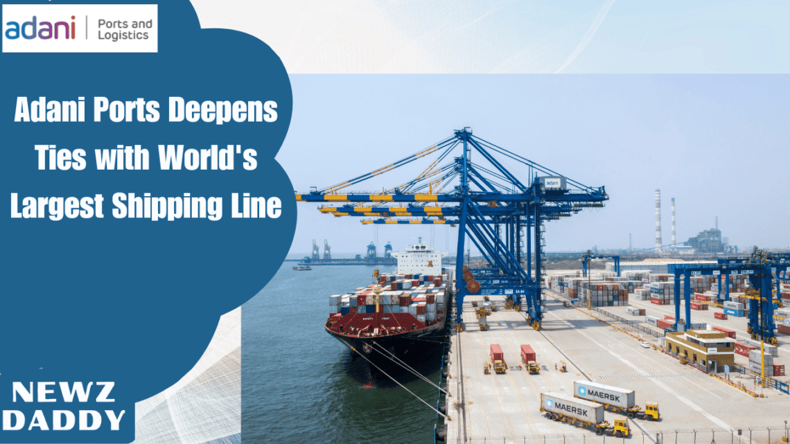Adani Ports Deepens Ties with World's Largest Shipping Line