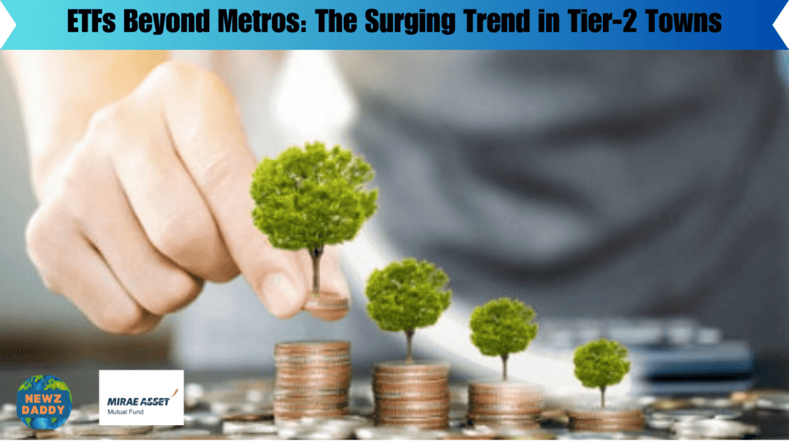 ETFs Beyond Metros: The Surging Trend in Tier-2 Towns