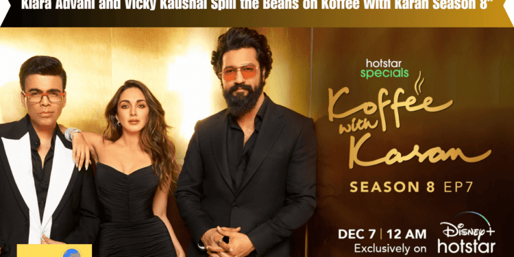 Kiara Advani and Vicky Kaushal Spill the Beans on Koffee With Karan Season 8