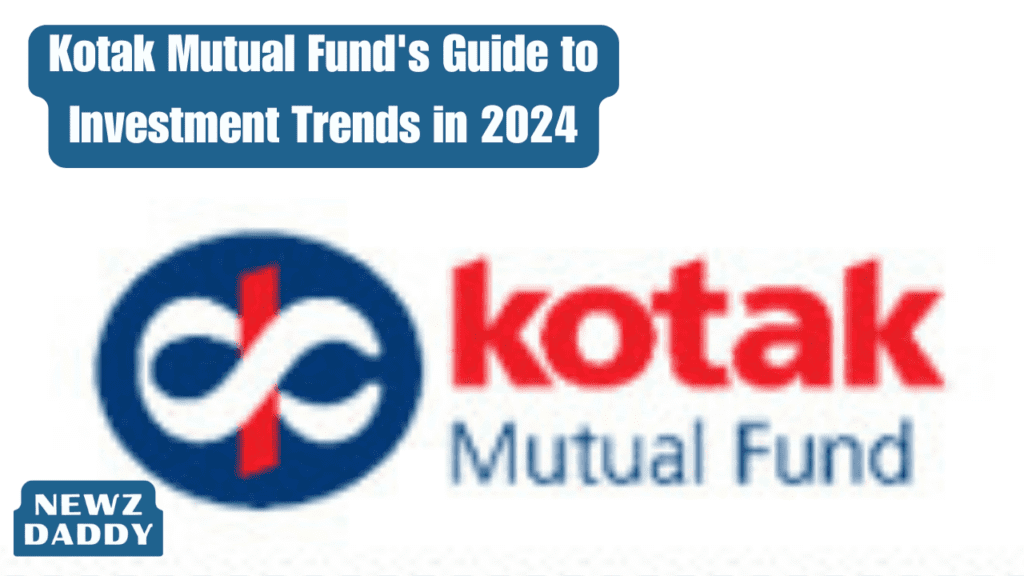 Kotak Mutual Fund's Guide to Investment Trends in 2024