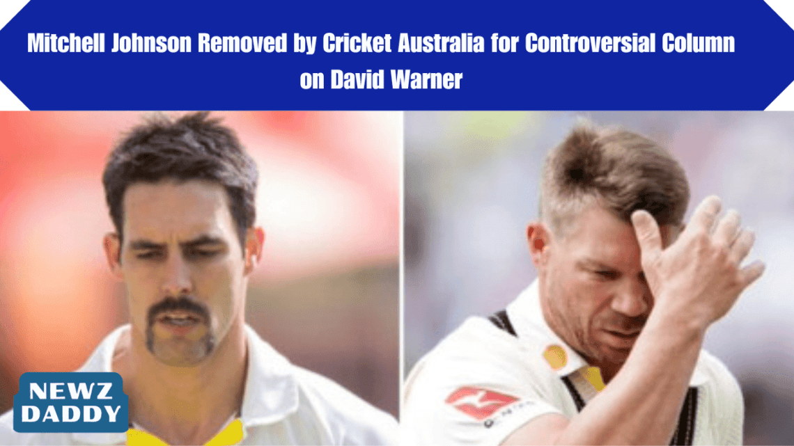 Mitchell Johnson Removed by Cricket Australia for Controversial Column on David Warner