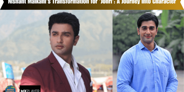 Nishant Malkani's Transformation for 'Johri' A Journey into Character