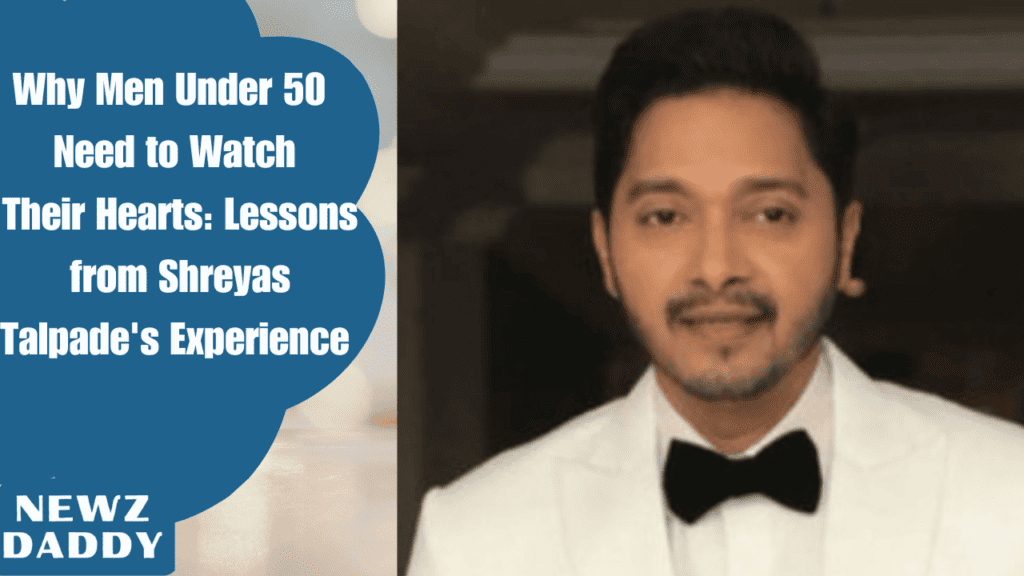 Why Men Under 50 Need to Watch Their Hearts Lessons from Shreyas Talpade's Experience