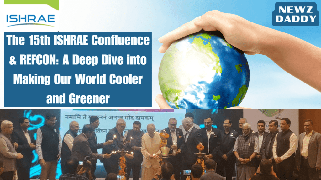 The 15th ISHRAE Confluence & REFCON: A Deep Dive into Making Our World Cooler and Greener