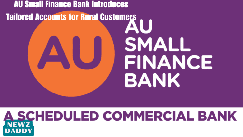 AU Small Finance Bank Introduces Tailored Accounts for Rural Customers
