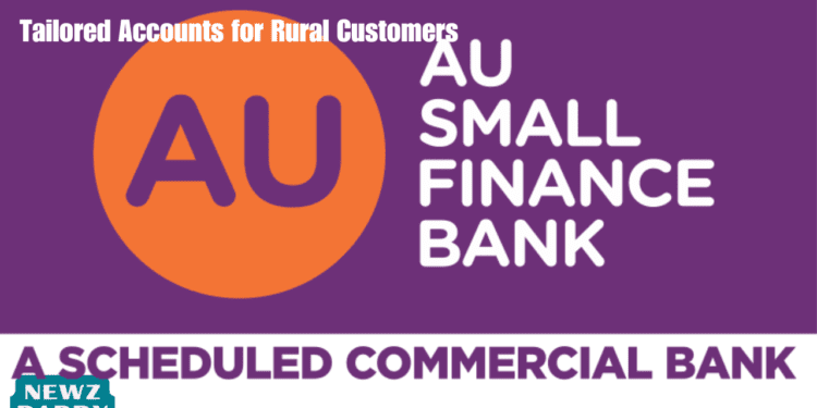 AU Small Finance Bank Introduces Tailored Accounts for Rural Customers